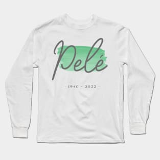 Pelé 1940 - 2022 Long Sleeve T-Shirt